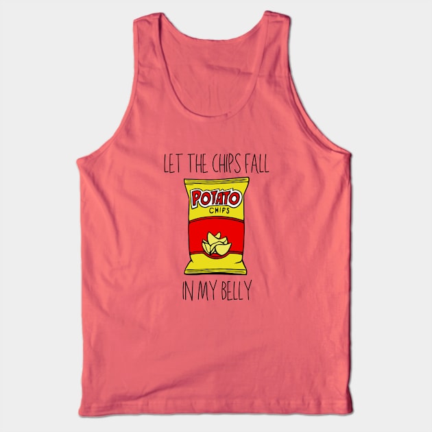 Let the Chips Fall in My Belly Tank Top by KayBee Gift Shop